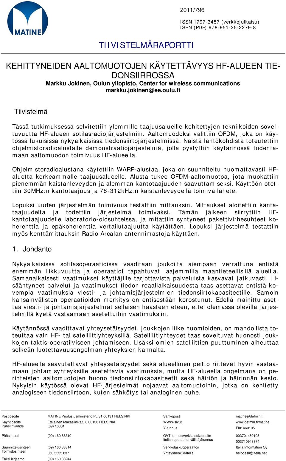 Aaltomuodoksi valittiin OFDM, joka on käytössä lukuisissa nykyaikaisissa tiedonsiirtojärjestelmissä.