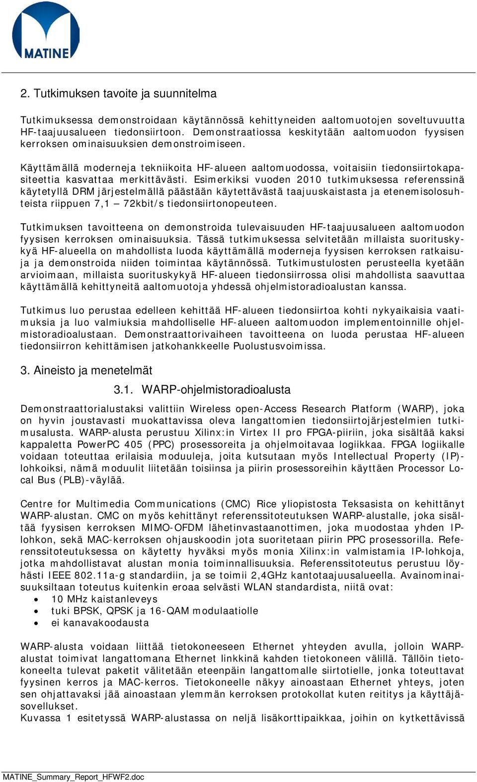 Käyttämällä moderneja tekniikoita HF-alueen aaltomuodossa, voitaisiin tiedonsiirtokapasiteettia kasvattaa merkittävästi.