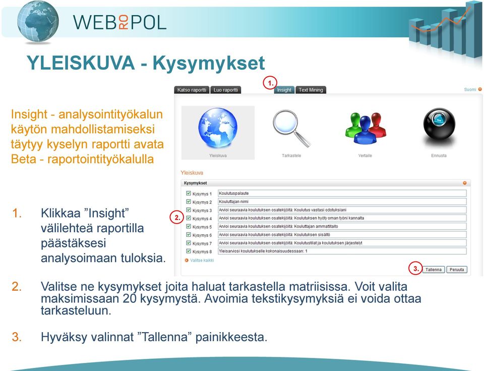 raportointityökalulla 1. Klikkaa Insight välilehteä raportilla päästäksesi analysoimaan tuloksia. 2.