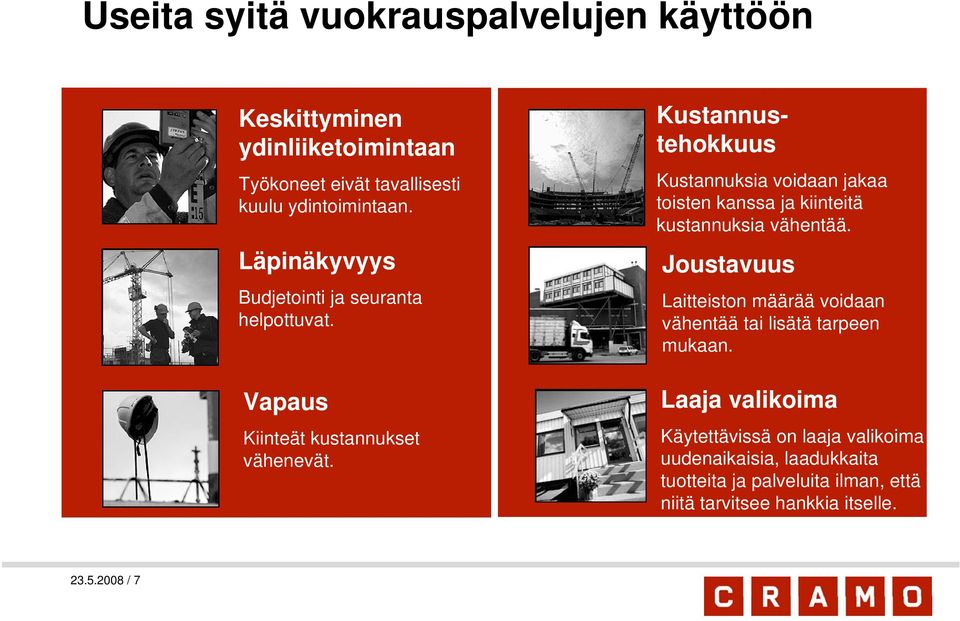 Kustannustehokkuus Kustannuksia voidaan jakaa toisten kanssa ja kiinteitä kustannuksia vähentää.