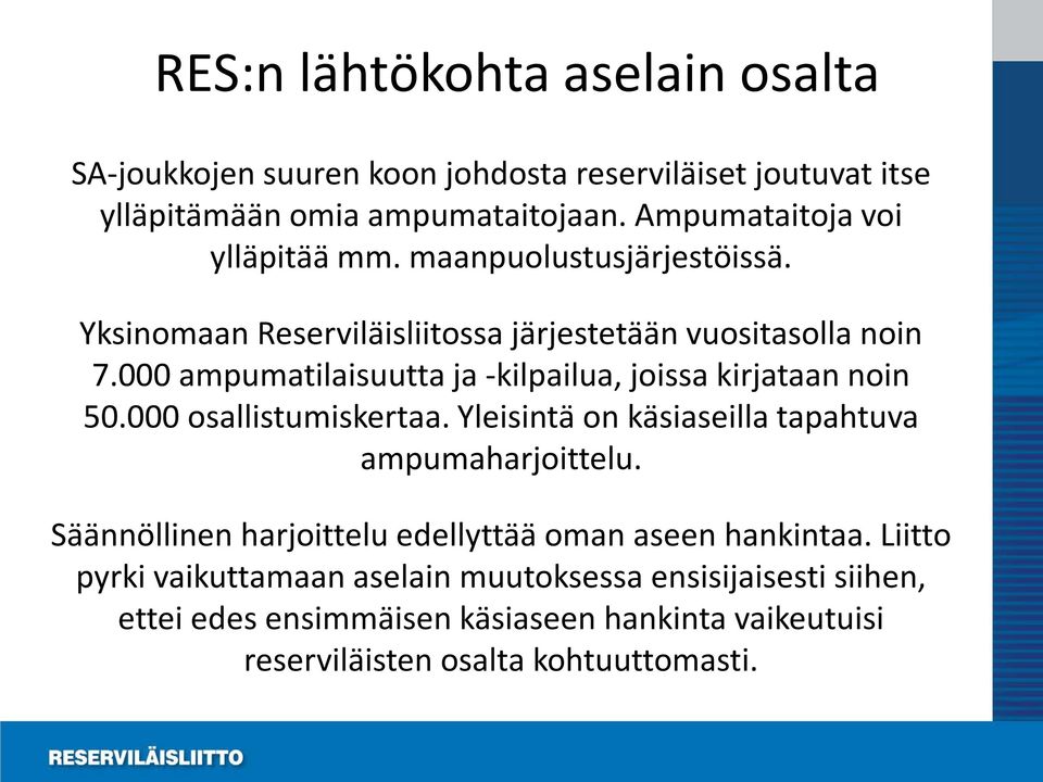 000 ampumatilaisuutta ja -kilpailua, joissa kirjataan noin 50.000 osallistumiskertaa. Yleisintä on käsiaseilla tapahtuva ampumaharjoittelu.