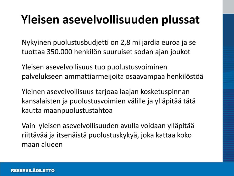 osaavampaa henkilöstöä Yleinen asevelvollisuus tarjoaa laajan kosketuspinnan kansalaisten ja puolustusvoimien välille ja