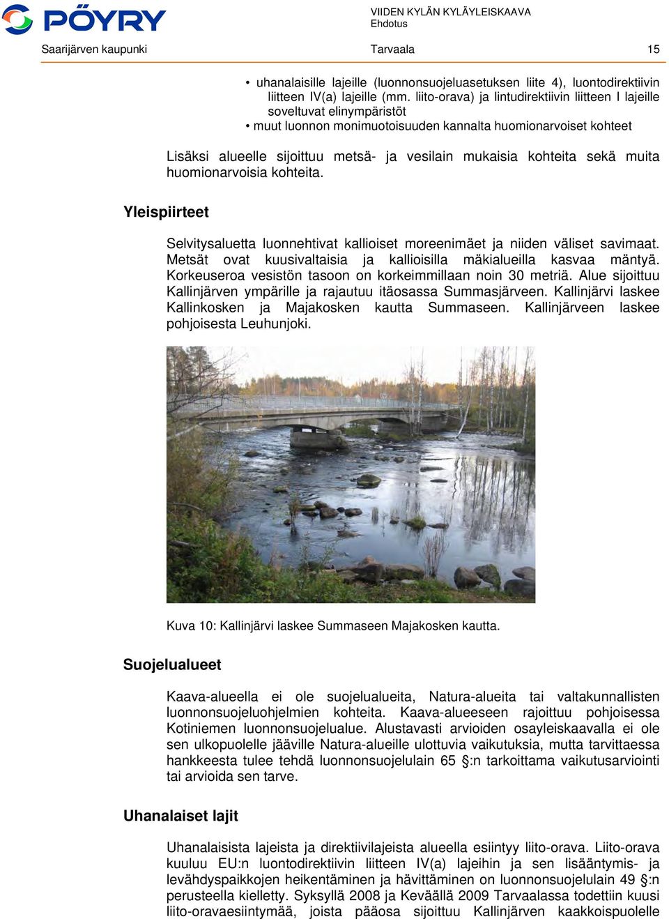 kohteita sekä muita huomionarvoisia kohteita. Yleispiirteet Selvitysaluetta luonnehtivat kallioiset moreenimäet ja niiden väliset savimaat.