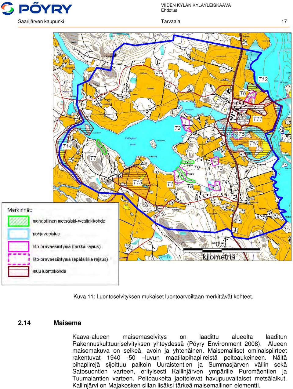 Alueen maisemakuva on selkeä, avoin ja yhtenäinen. Maisemalliset ominaispiirteet rakentuvat 1940-50 luvun maatilapihapiireistä peltoaukeineen.