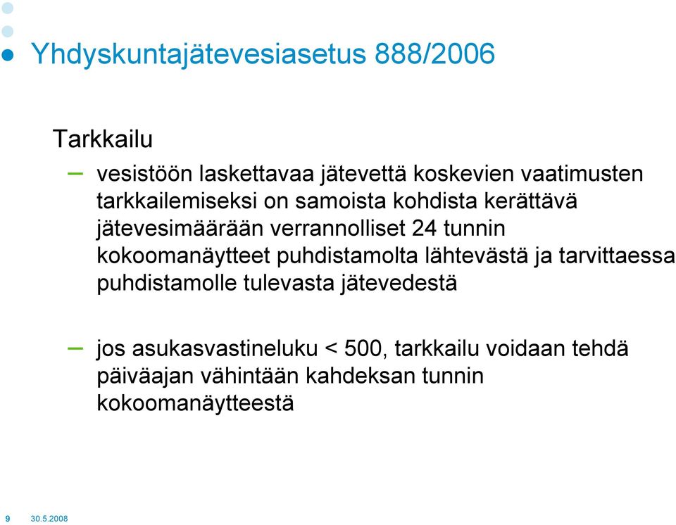 kokoomanäytteet puhdistamolta lähtevästä ja tarvittaessa puhdistamolle tulevasta jätevedestä jos