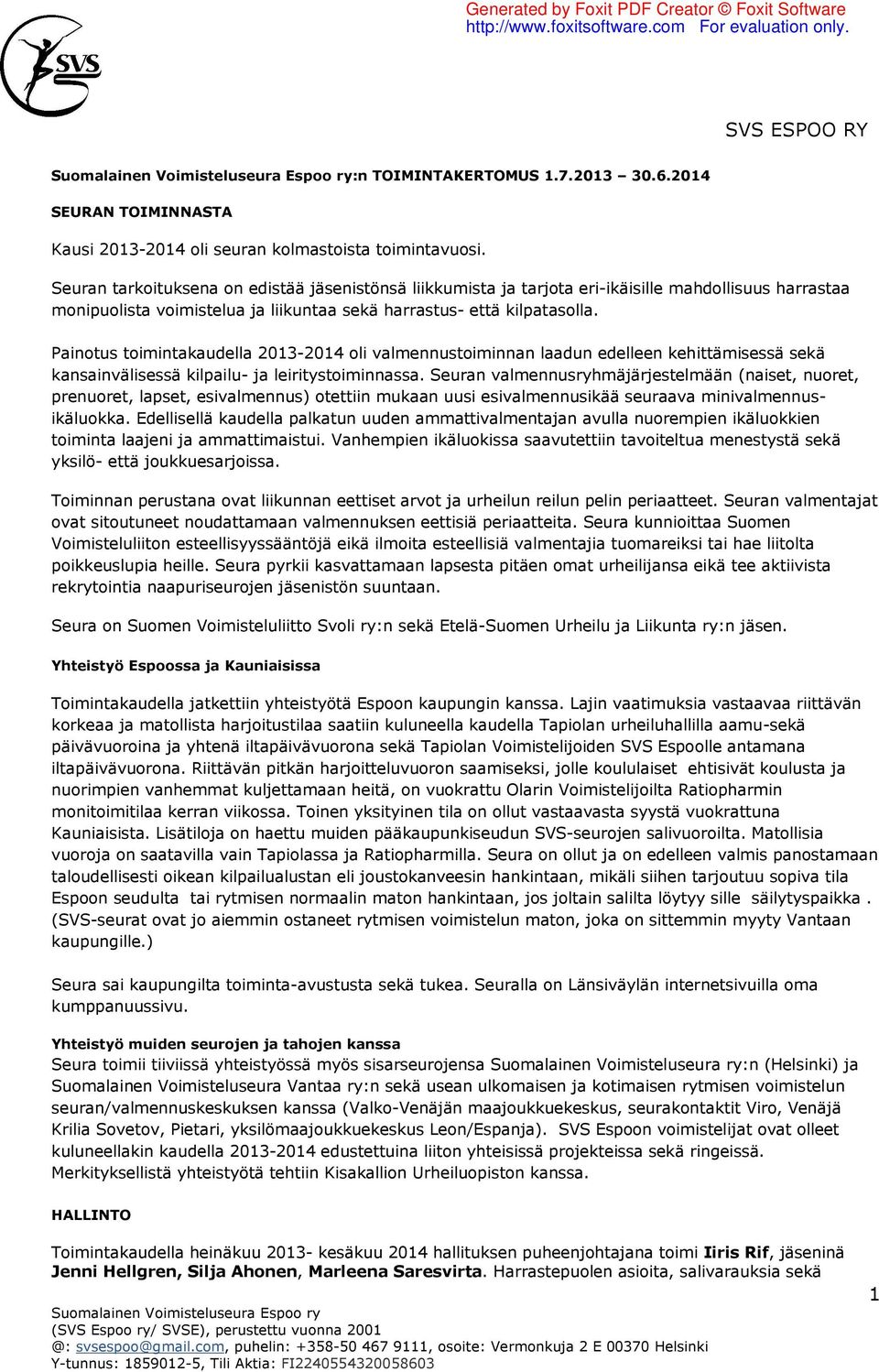 Painotus toimintakaudella 2013-2014 oli valmennustoiminnan laadun edelleen kehittämisessä sekä kansainvälisessä kilpailu- ja leiritystoiminnassa.