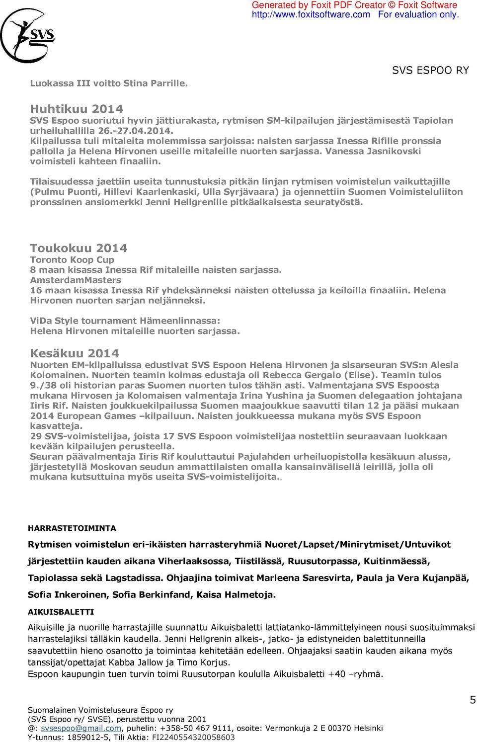 Kilpailussa tuli mitaleita molemmissa sarjoissa: naisten sarjassa Inessa Rifille pronssia pallolla ja Helena Hirvonen useille mitaleille nuorten sarjassa.