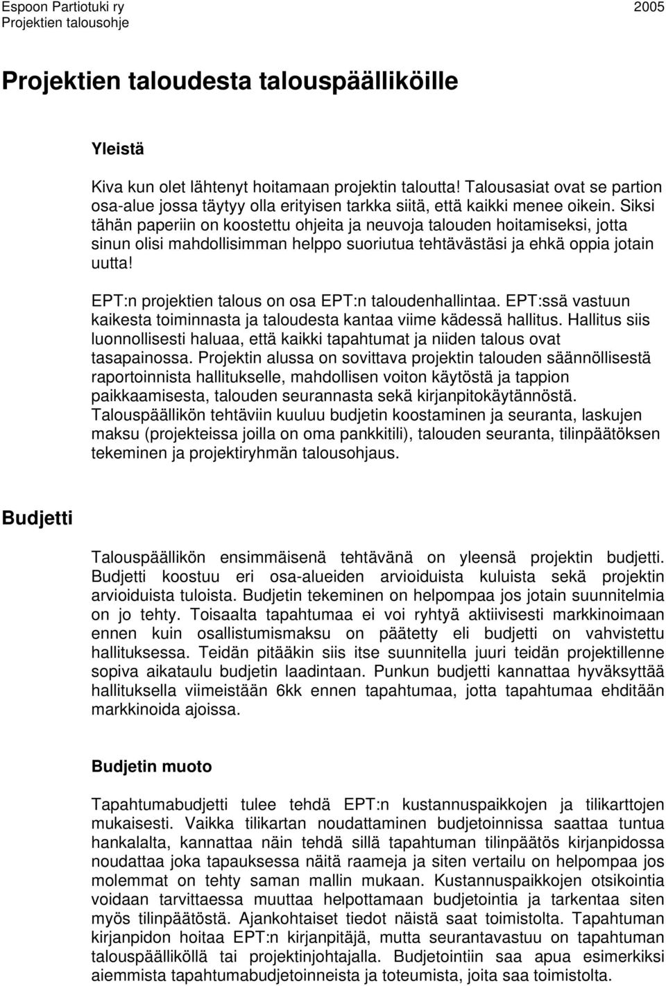 Siksi tähän paperiin on koostettu ohjeita ja neuvoja talouden hoitamiseksi, jotta sinun olisi mahdollisimman helppo suoriutua tehtävästäsi ja ehkä oppia jotain uutta!
