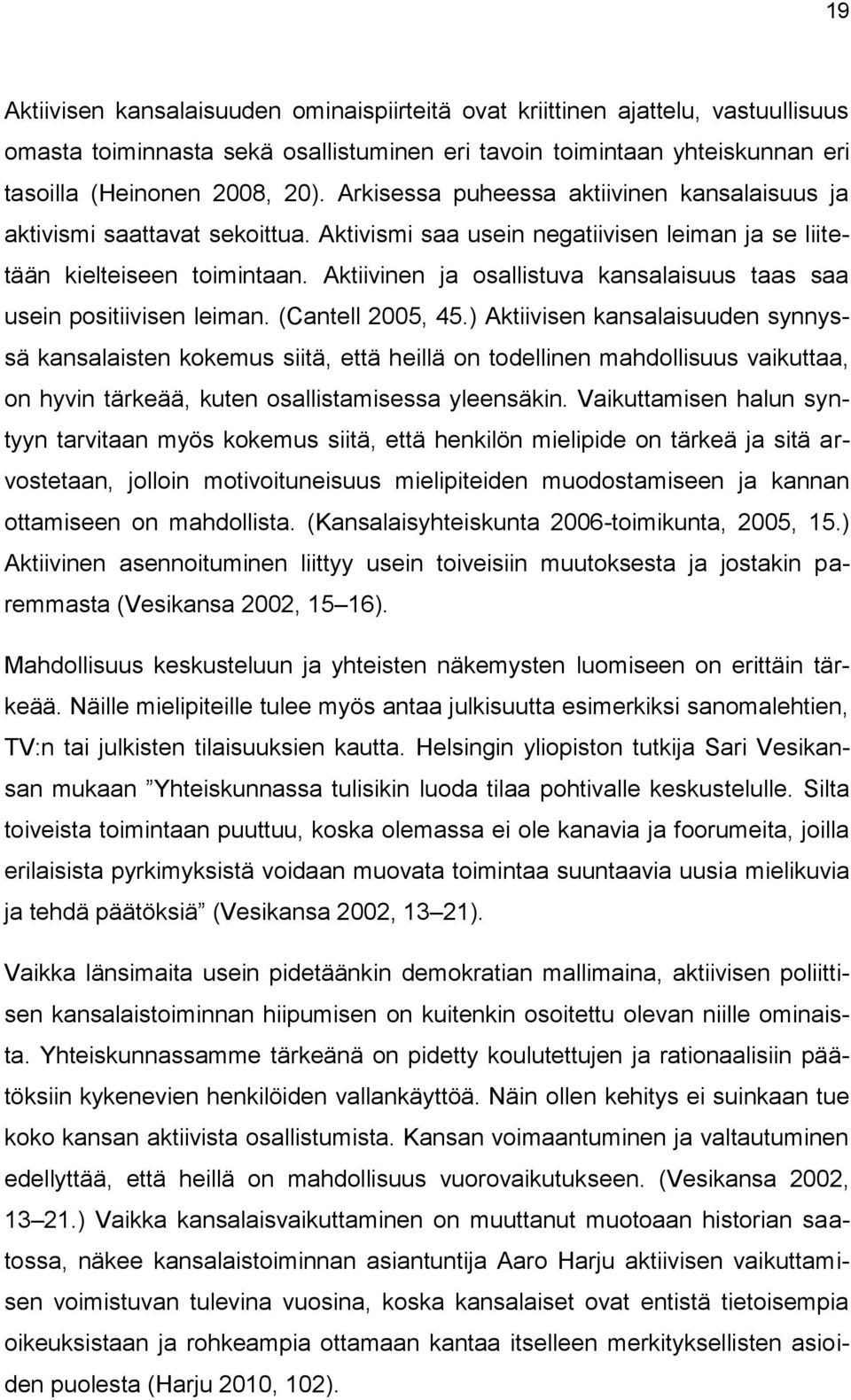 Aktiivinen ja osallistuva kansalaisuus taas saa usein positiivisen leiman. (Cantell 2005, 45.