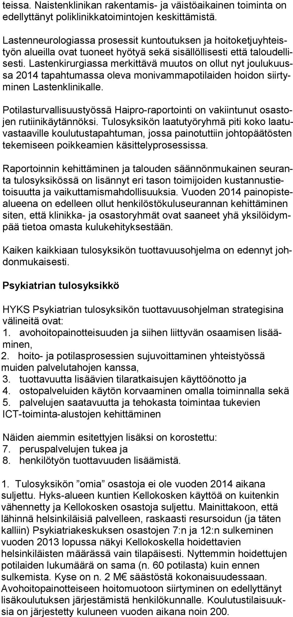 Lastenkirurgiassa merkittävä muutos on ollut nyt joulukuussa 2014 tapahtumassa oleva moni vammapotilaiden hoidon siirtyminen Lastenklinikalle.