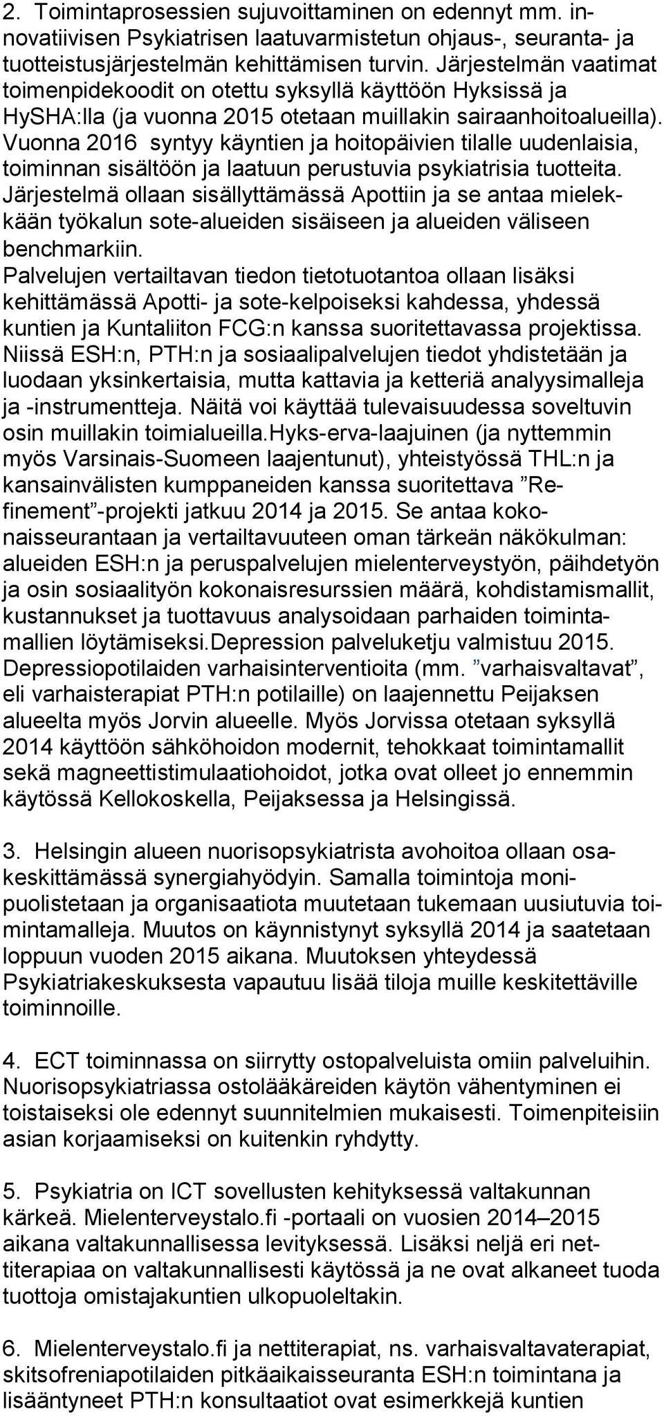 Vuonna 2016 syntyy käyn tien ja hoitopäivien tilalle uudenlaisia, toiminnan si sältöön ja laatuun perustuvia psykiatrisia tuotteita.