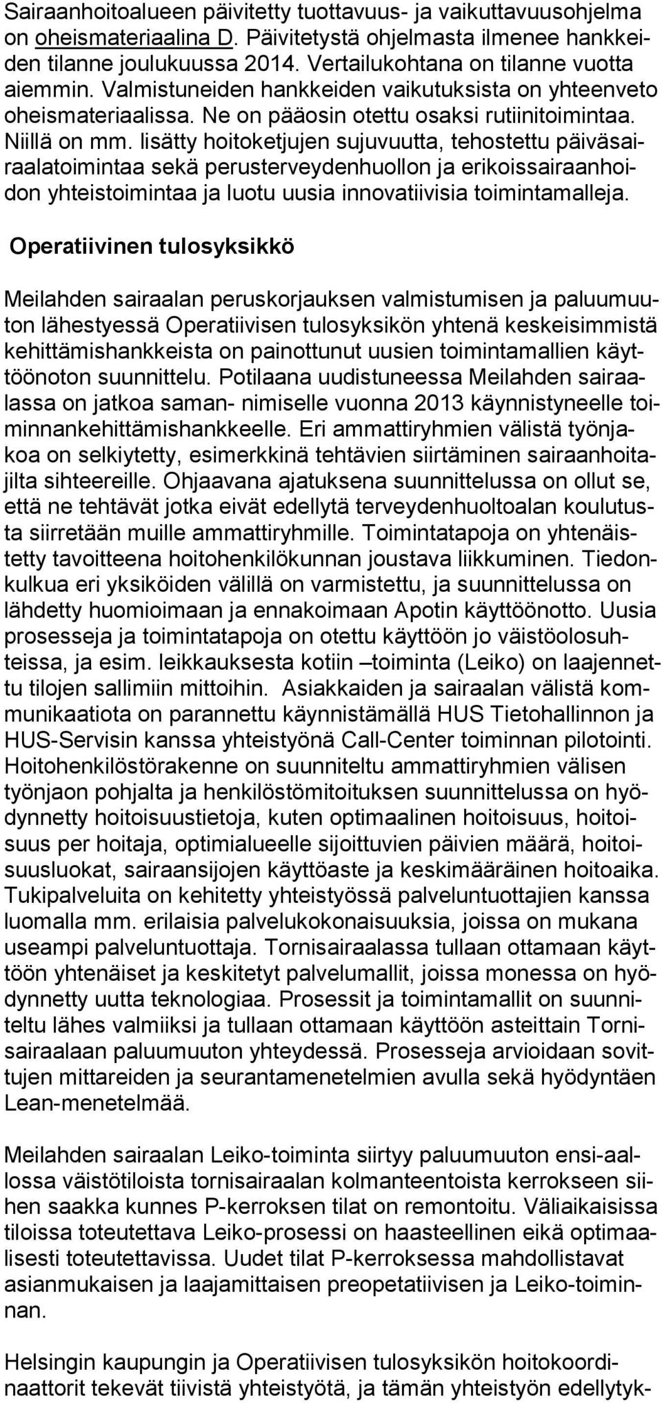 lisätty hoitoketjujen sujuvuutta, tehostettu päiväsairaalatoimintaa sekä perusterveydenhuollon ja erikoissairaanhoidon yhteistoimintaa ja luotu uusia innovatiivisia toimintamalleja.