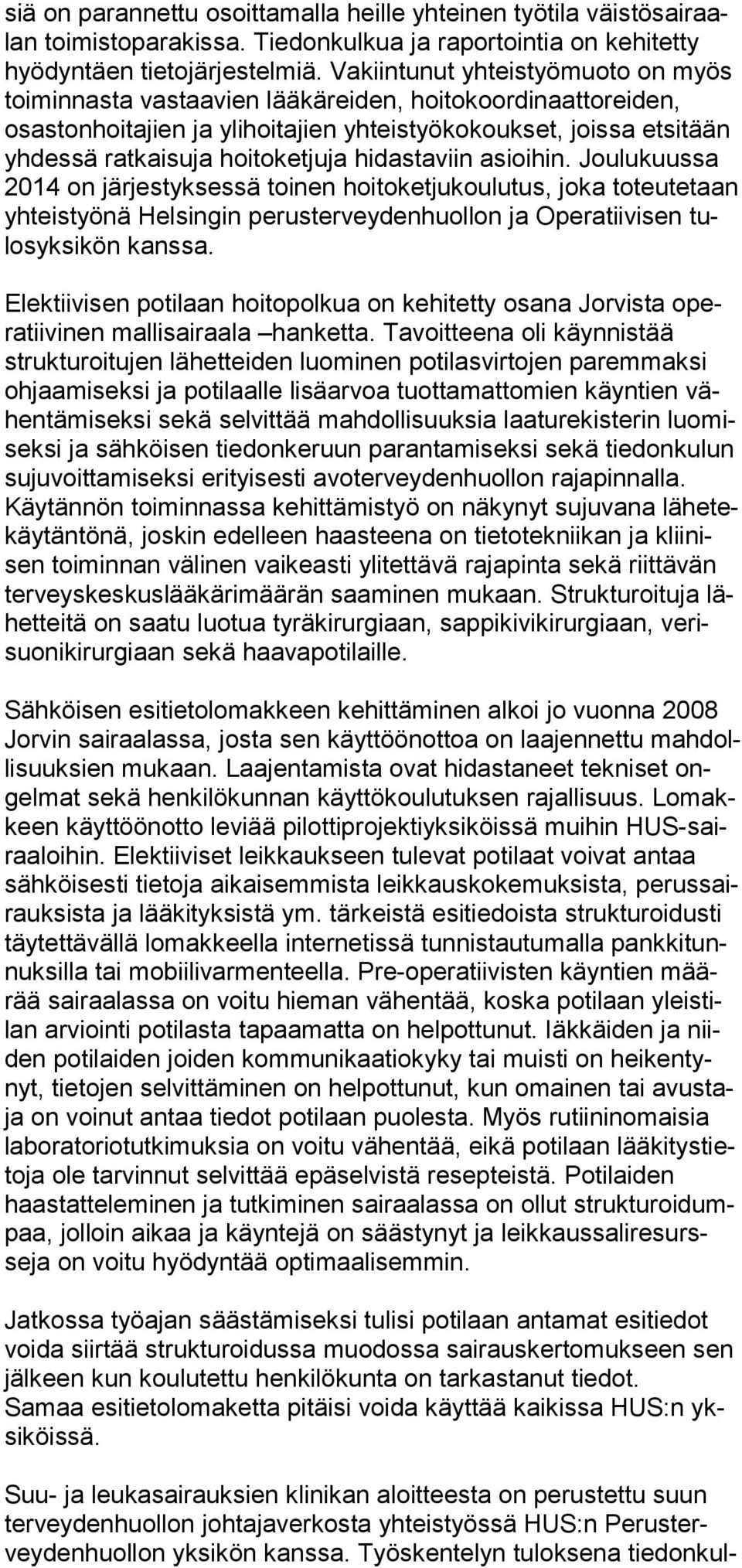 hidastaviin asioihin. Joulukuussa 2014 on järjestyksessä toinen hoitoketjukoulutus, joka toteutetaan yhteistyönä Helsingin perus terveydenhuollon ja Operatiivisen tulosyksikön kanssa.