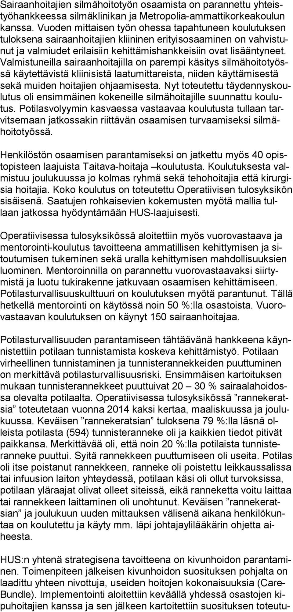 Valmistuneilla sairaanhoitajilla on parempi käsitys silmähoitotyössä käytettävistä kliinisistä laatumittareista, niiden käyttämisestä sekä muiden hoitajien ohjaamisesta.