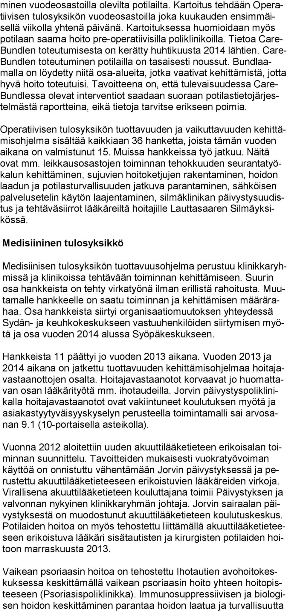 Care- Bundlen toteutuminen potilailla on tasaisesti noussut. Bundlaamalla on löydetty niitä osa-alueita, jotka vaativat kehittämistä, jotta hyvä hoito toteutuisi.