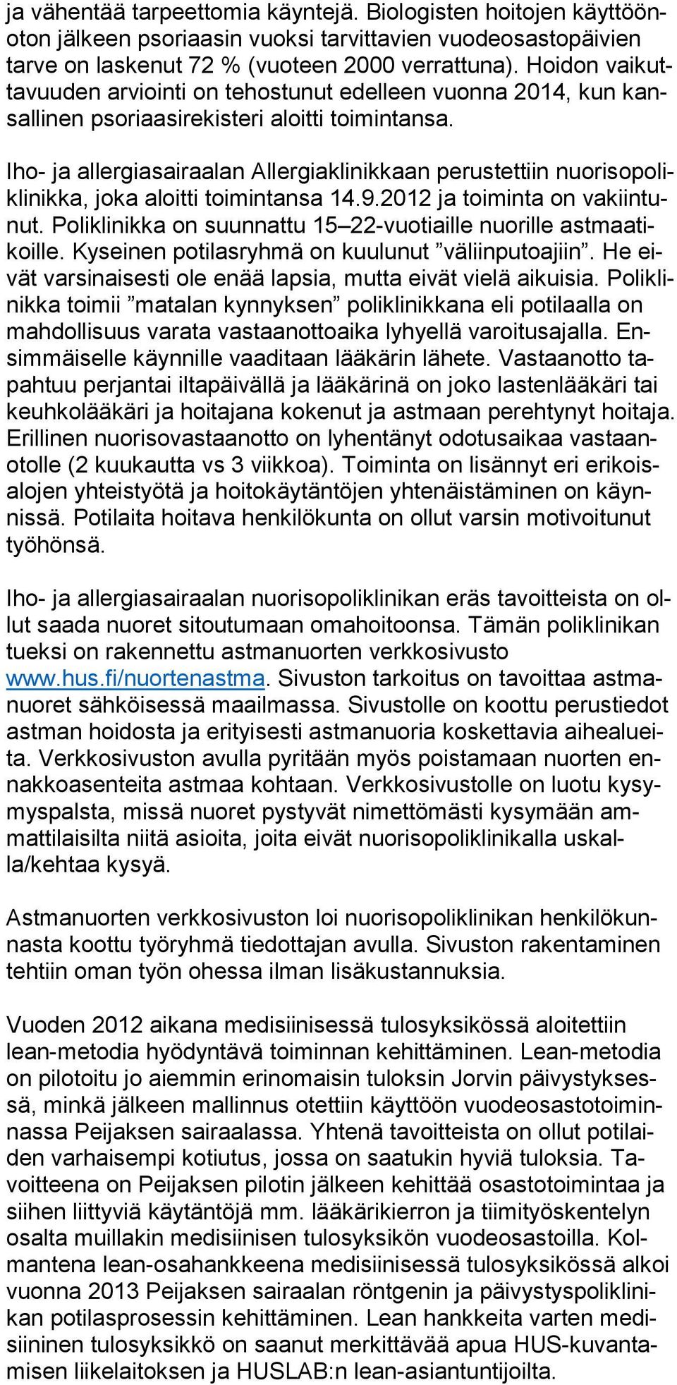 Iho- ja allergiasairaalan Allergiaklinikkaan perustettiin nuorisopoliklinikka, joka aloitti toimintansa 14.9.2012 ja toiminta on vakiintunut.
