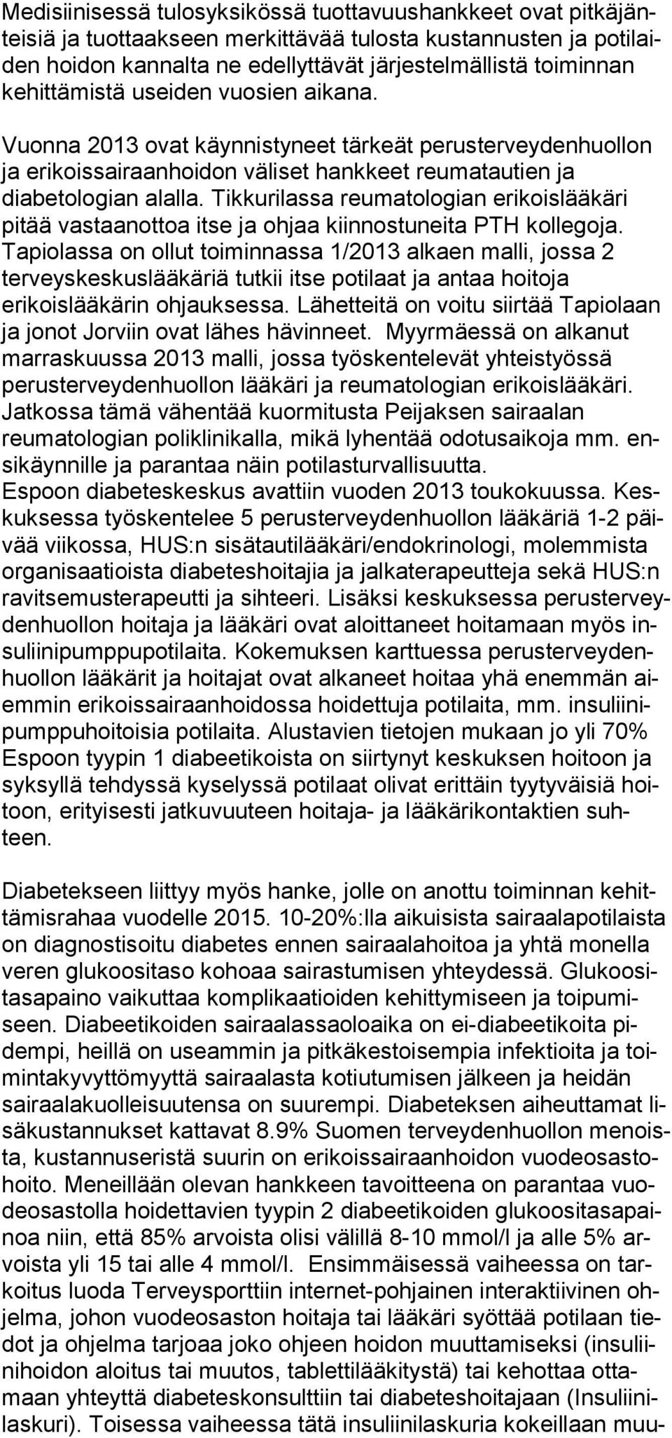 Tikkurilassa reumatologian erikoislääkäri pitää vastaanottoa itse ja ohjaa kiinnostuneita PTH kollegoja.