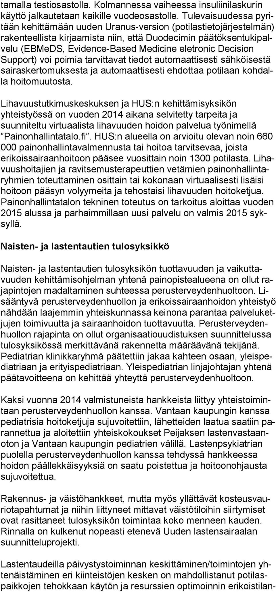 Decision Support) voi poimia tarvittavat tiedot automaattisesti sähköisestä sairaskertomuksesta ja automaatti sesti ehdottaa potilaan kohdalla hoitomuutosta.