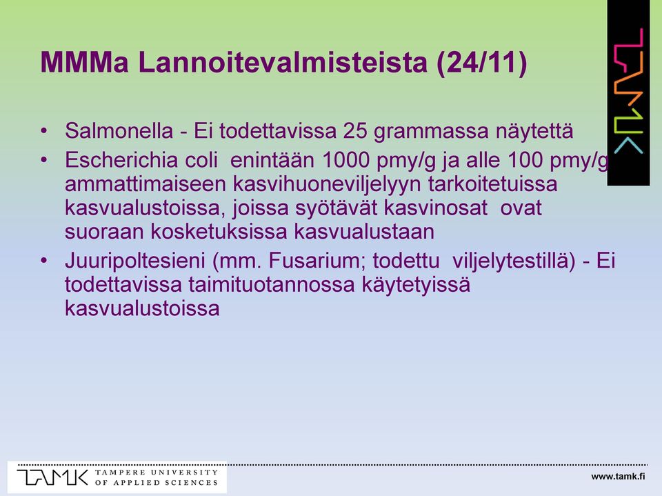 kasvualustoissa, joissa syötävät kasvinosat ovat suoraan kosketuksissa kasvualustaan