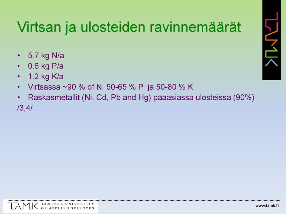 2 kg K/a Virtsassa ~90 % of N, 50-65 % P ja