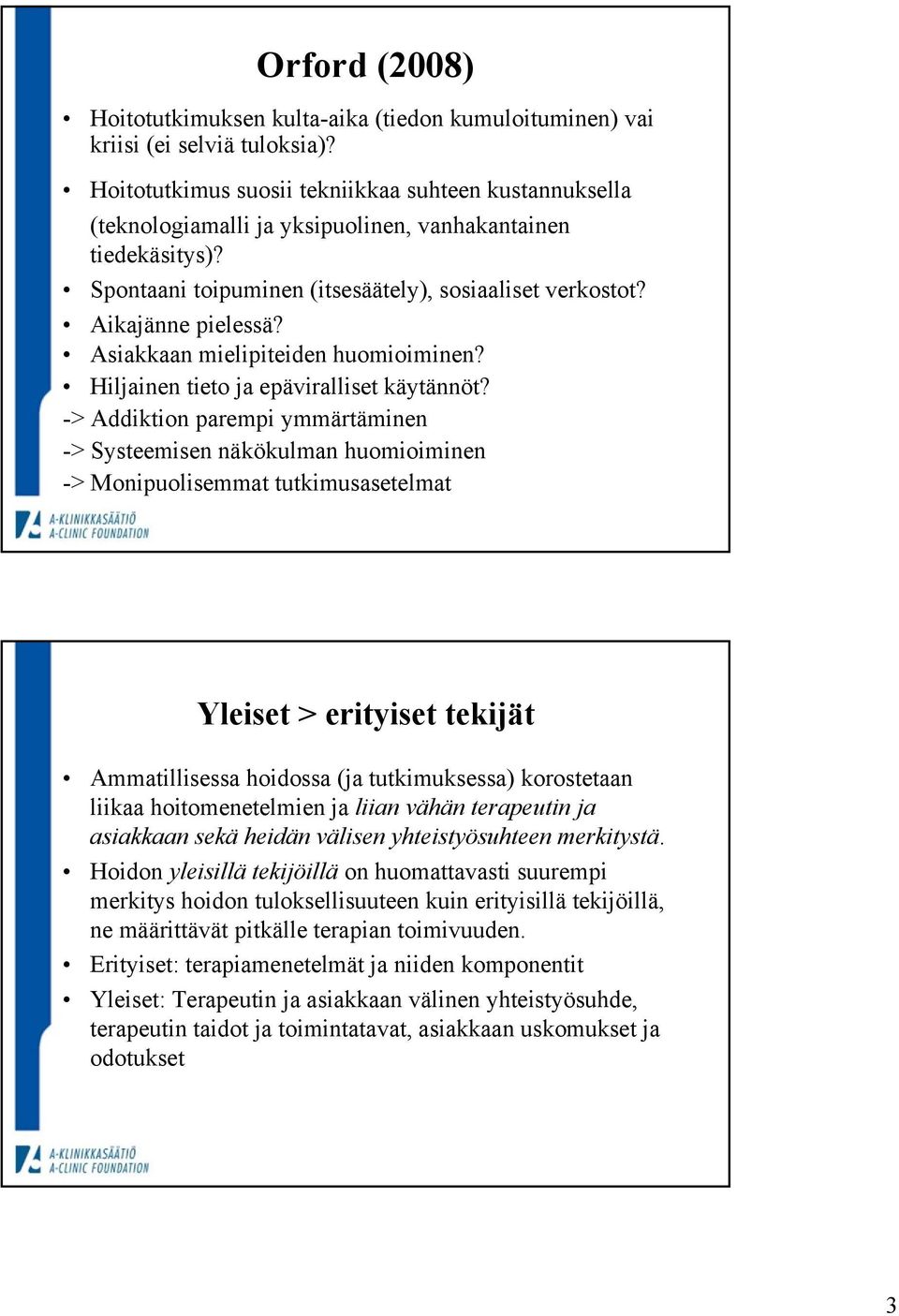 Asiakkaan mielipiteiden huomioiminen? Hiljainen tieto ja epäviralliset käytännöt?