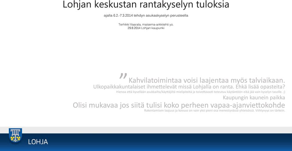 Hoa että kysellään asukkalta/käyttäjltä melptetä tovottast toteutuu käytäntöön ekä jää van kyselyn tasolle.