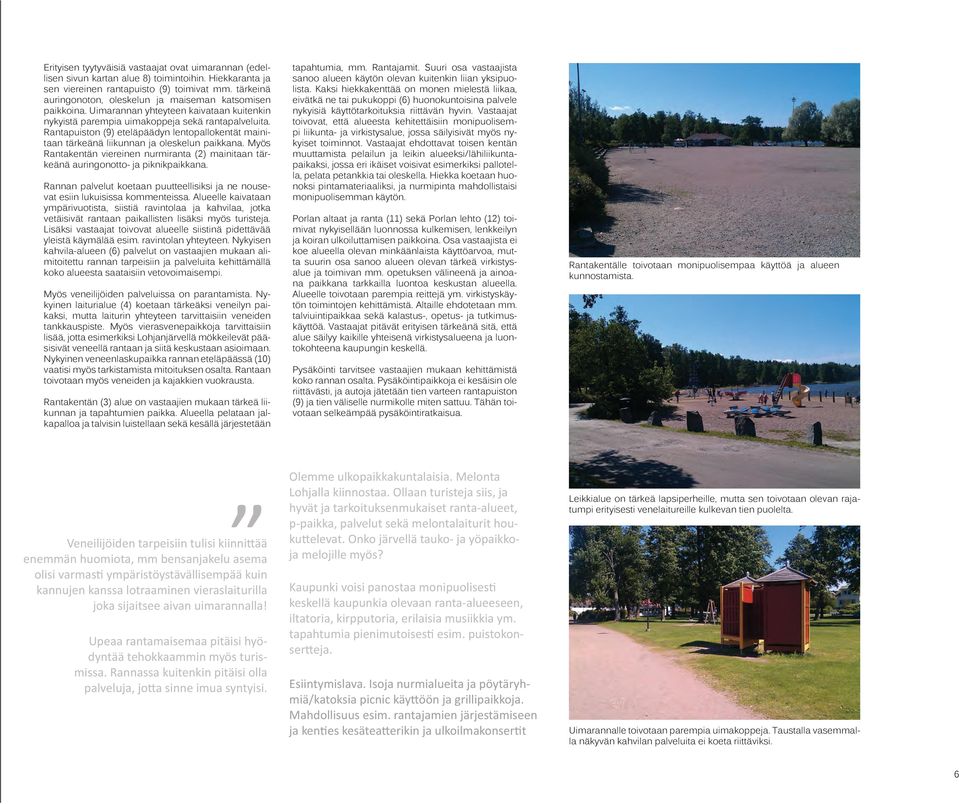 Myös Rantaktän ver nurmranta (2) mantaan tkeänä aurngotto- pknkpaka. Rannan palvelut koetaan puutteellsks ne nousevat esn lukusssa kmtessa.
