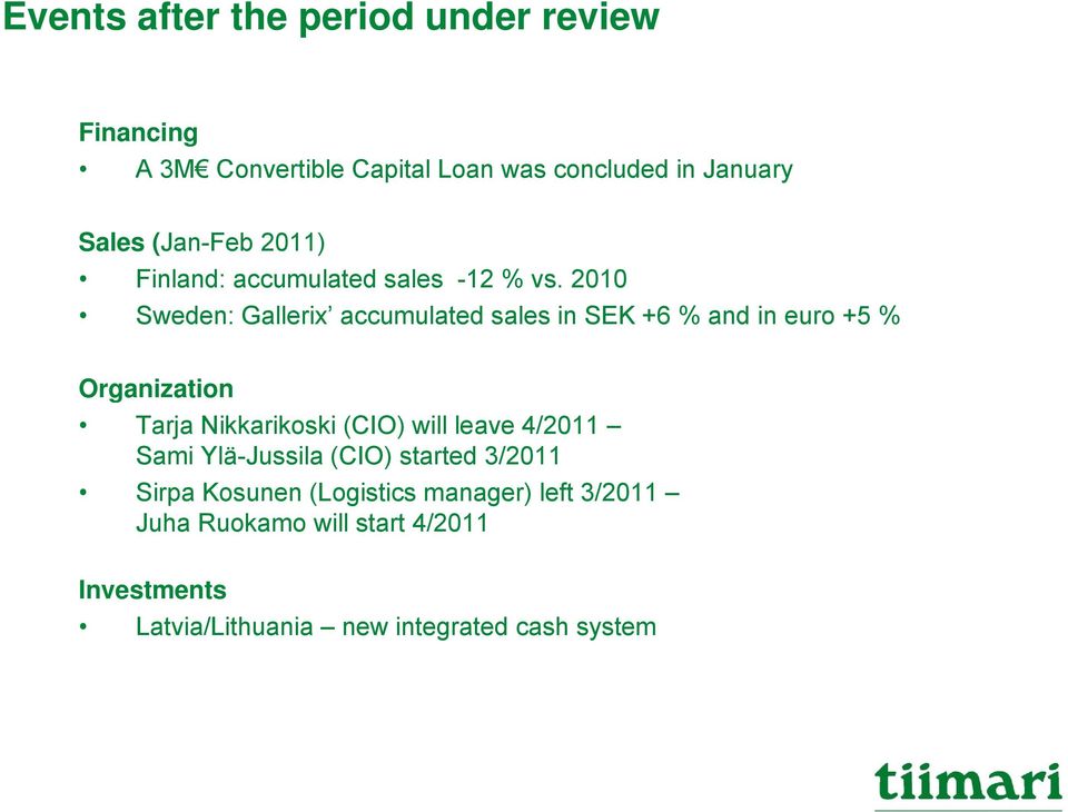 2010 Sweden: Gallerix accumulated sales in SEK +6 % and in euro +5 % Organization Tarja Nikkarikoski (CIO) will