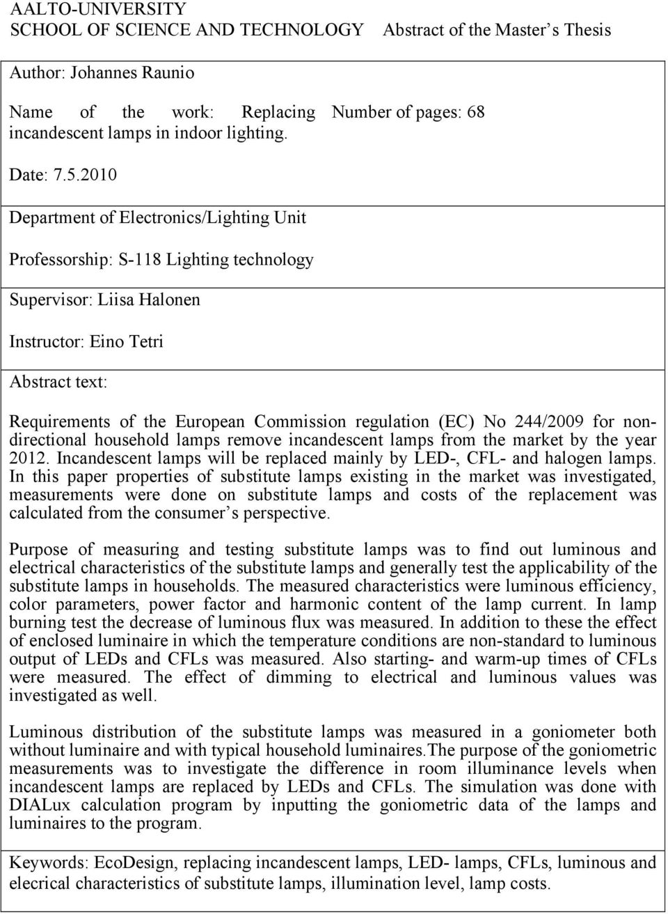 2010 Department of Electronics/Lighting Unit Professorship: S-118 Lighting technology Supervisor: Liisa Halonen Instructor: Eino Tetri Abstract text: Requirements of the European Commission