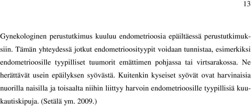 tuumorit emättimen pohjassa tai virtsarakossa. Ne herättävät usein epäilyksen syövästä.