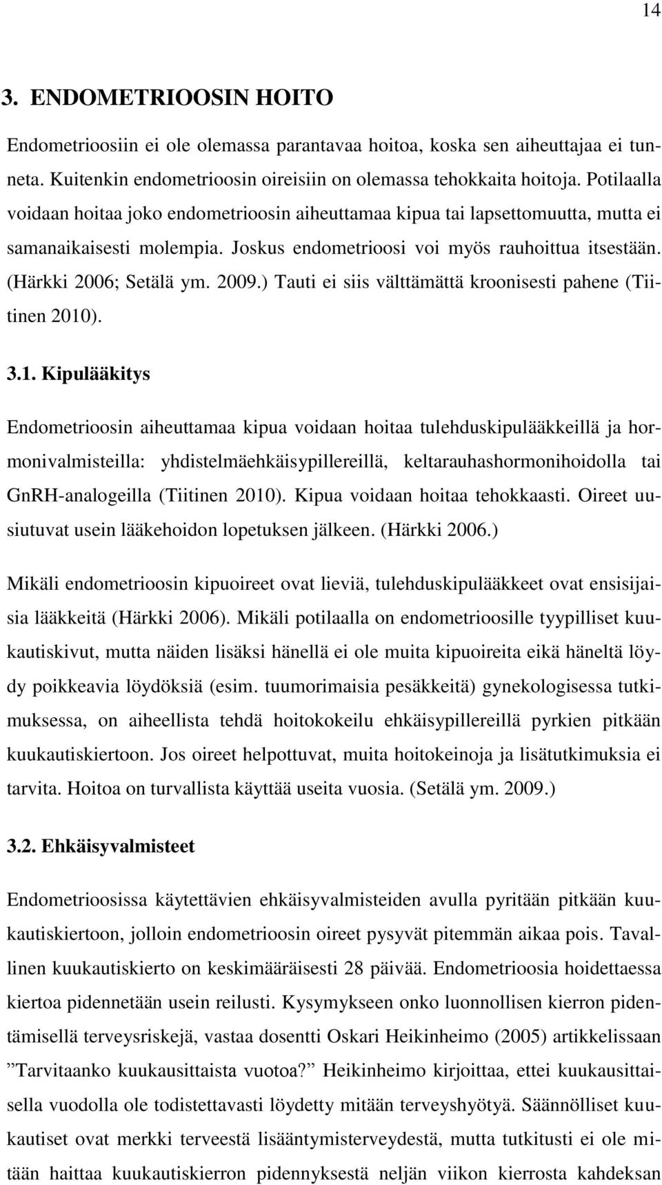 2009.) Tauti ei siis välttämättä kroonisesti pahene (Tiitinen 2010