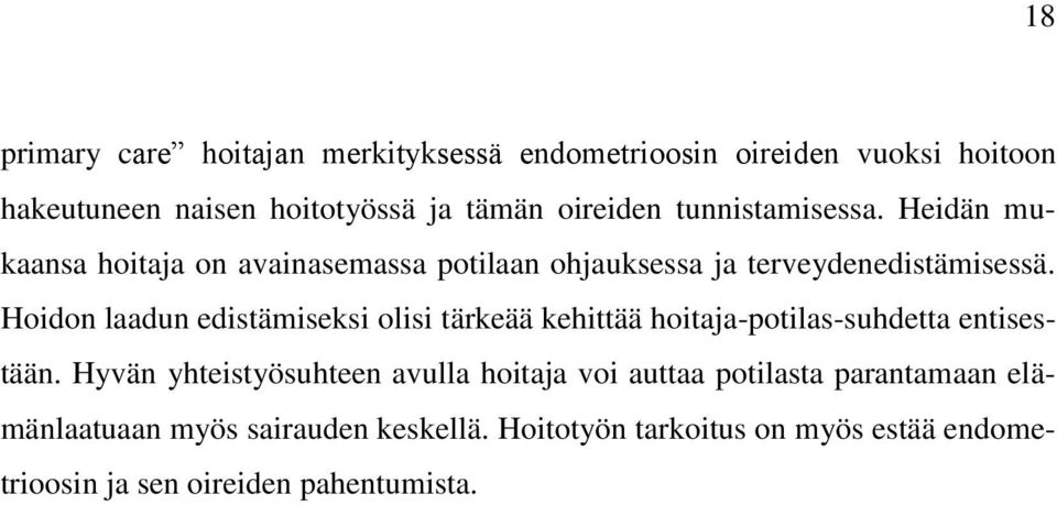 Hoidon laadun edistämiseksi olisi tärkeää kehittää hoitaja-potilas-suhdetta entisestään.