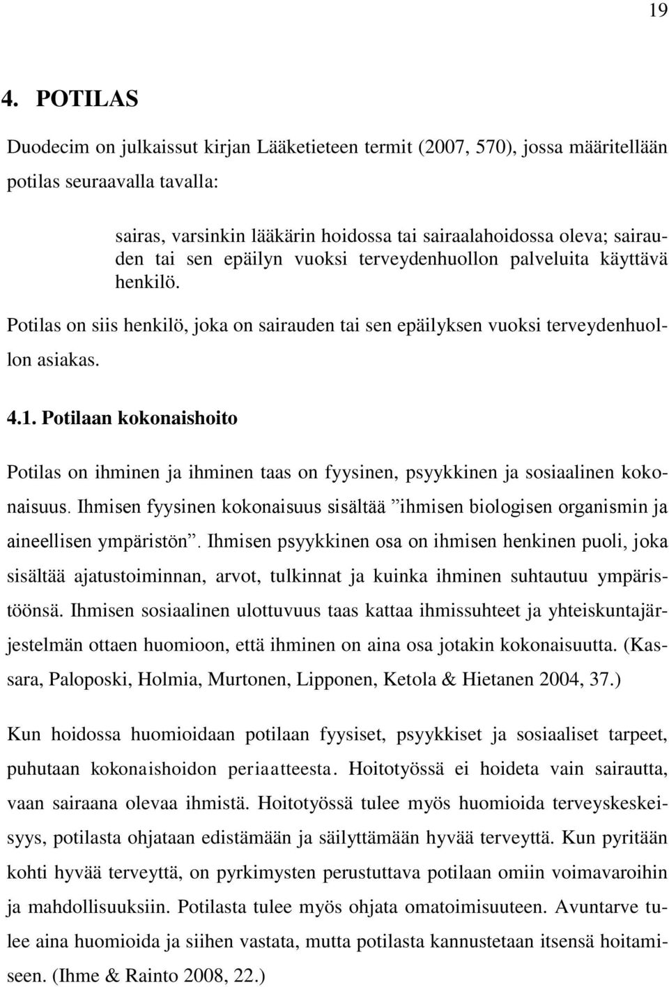 Potilaan kokonaishoito Potilas on ihminen ja ihminen taas on fyysinen, psyykkinen ja sosiaalinen kokonaisuus.