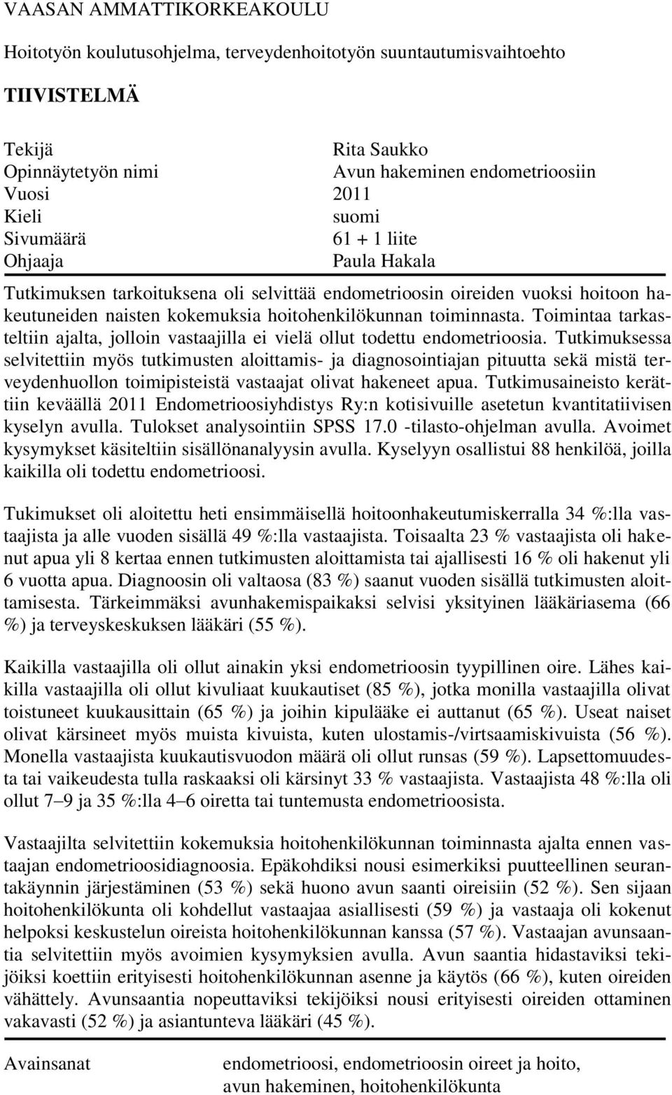 Toimintaa tarkasteltiin ajalta, jolloin vastaajilla ei vielä ollut todettu endometrioosia.