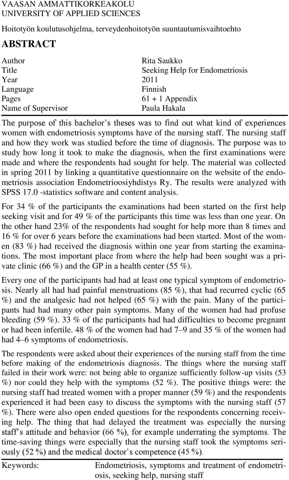 nursing staff. The nursing staff and how they work was studied before the time of diagnosis.