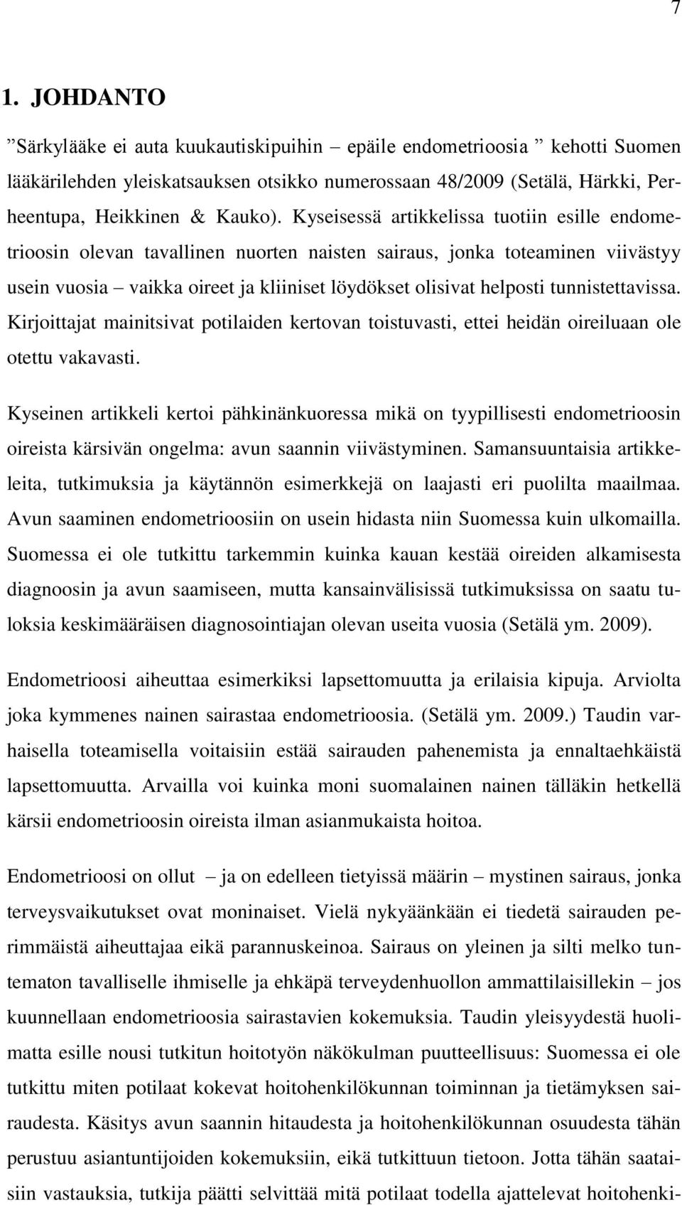 tunnistettavissa. Kirjoittajat mainitsivat potilaiden kertovan toistuvasti, ettei heidän oireiluaan ole otettu vakavasti.