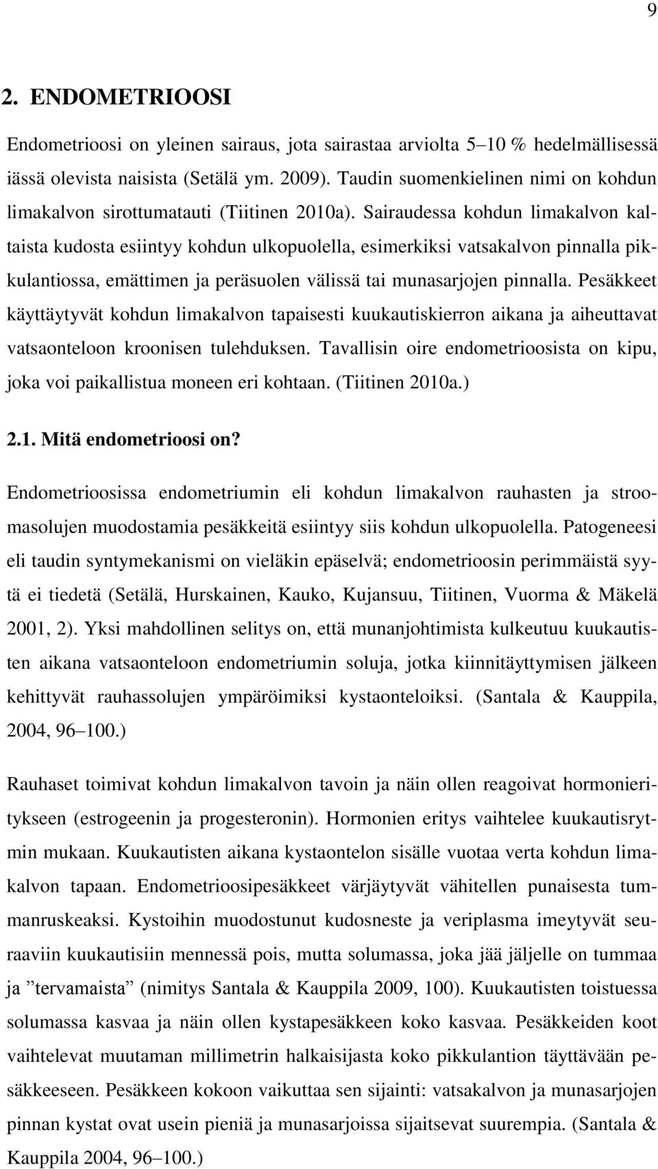 Sairaudessa kohdun limakalvon kaltaista kudosta esiintyy kohdun ulkopuolella, esimerkiksi vatsakalvon pinnalla pikkulantiossa, emättimen ja peräsuolen välissä tai munasarjojen pinnalla.