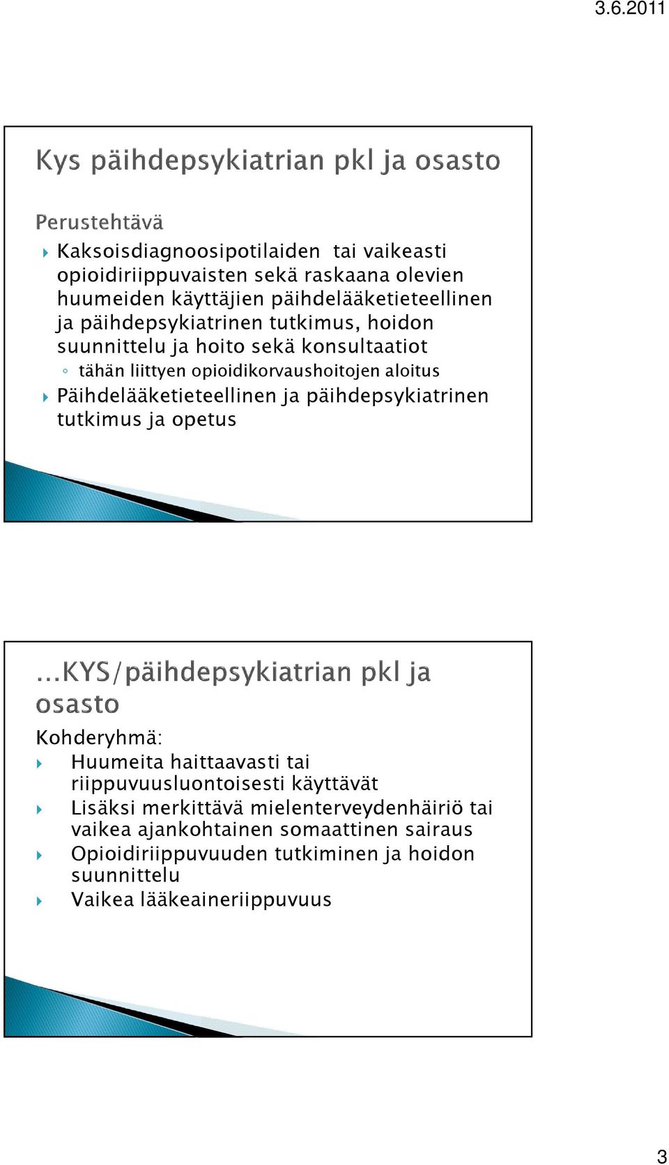 Päihdelääketieteellinen ja päihdepsykiatrinen tutkimus ja opetus Kohderyhmä: Huumeita haittaavasti tai riippuvuusluontoisesti käyttävät