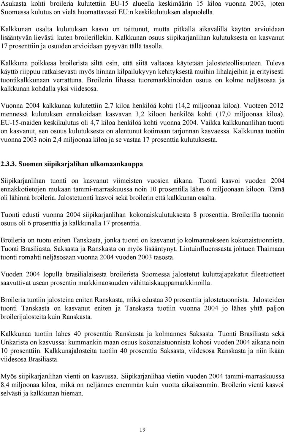 Kalkkunan osuus siipikarjanlihan kulutuksesta on kasvanut 17 prosenttiin ja osuuden arvioidaan pysyvän tällä tasolla.