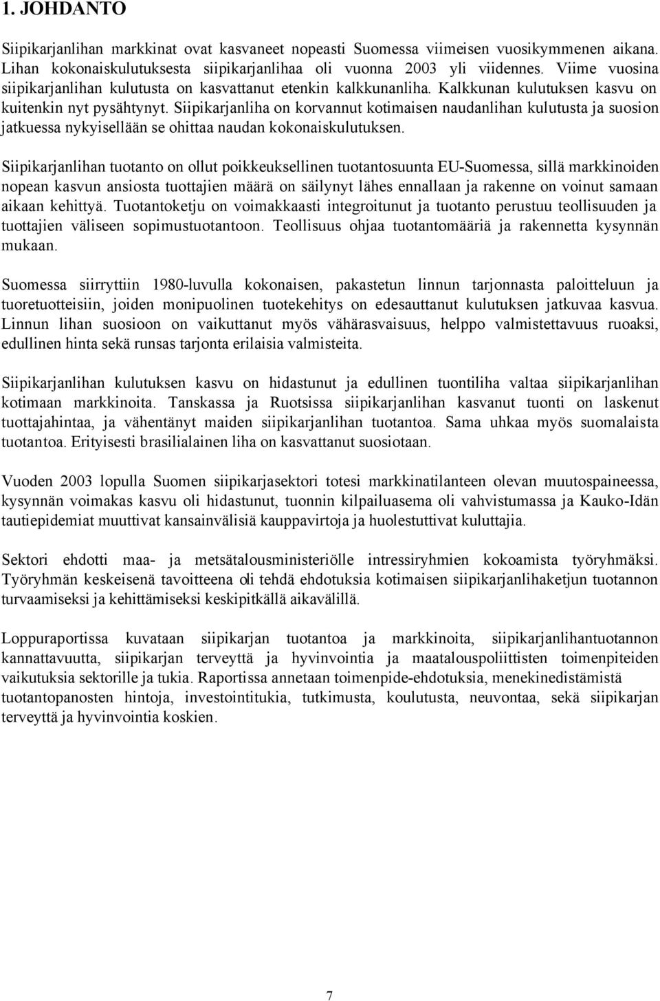 Siipikarjanliha on korvannut kotimaisen naudanlihan kulutusta ja suosion jatkuessa nykyisellään se ohittaa naudan kokonaiskulutuksen.