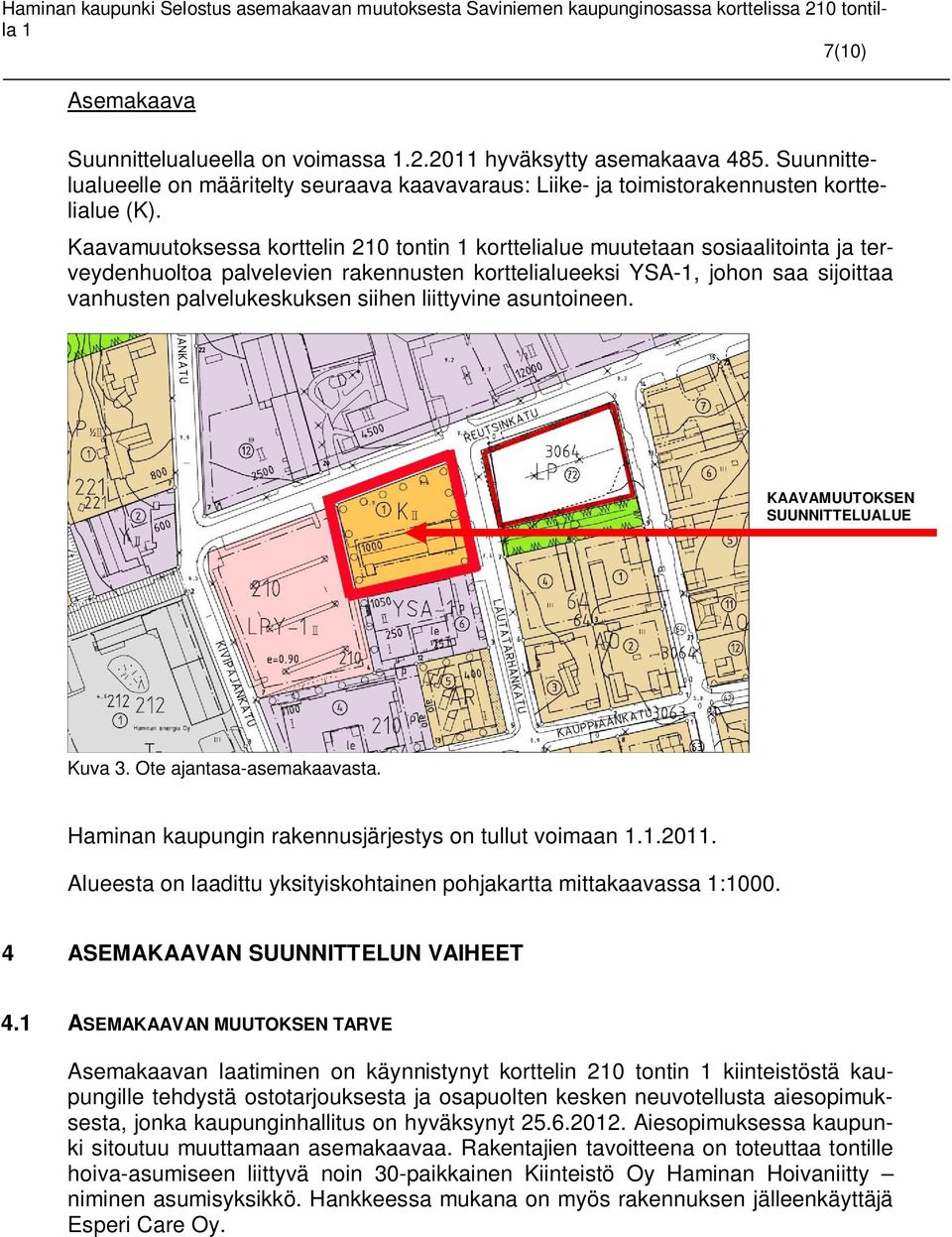 liittyvine asuntoineen. KAAVAMUUTOKSEN SUUNNITTELUALUE Kuva 3. Ote ajantasa-asemakaavasta. Haminan kaupungin rakennusjärjestys on tullut voimaan..20.