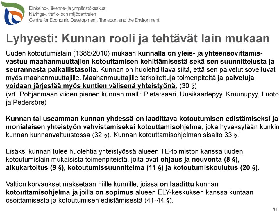 Maahanmuuttajille tarkoitettuja toimenpiteitä ja palveluja voidaan järjestää myös kuntien välisenä yhteistyönä. (30 ) (vrt.