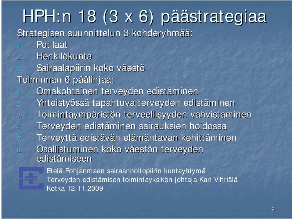 Yhteistyöss ssä tapahtuva terveyden edistäminen 3. Toimintaympärist ristön n terveellisyyden vahvistaminen 4.