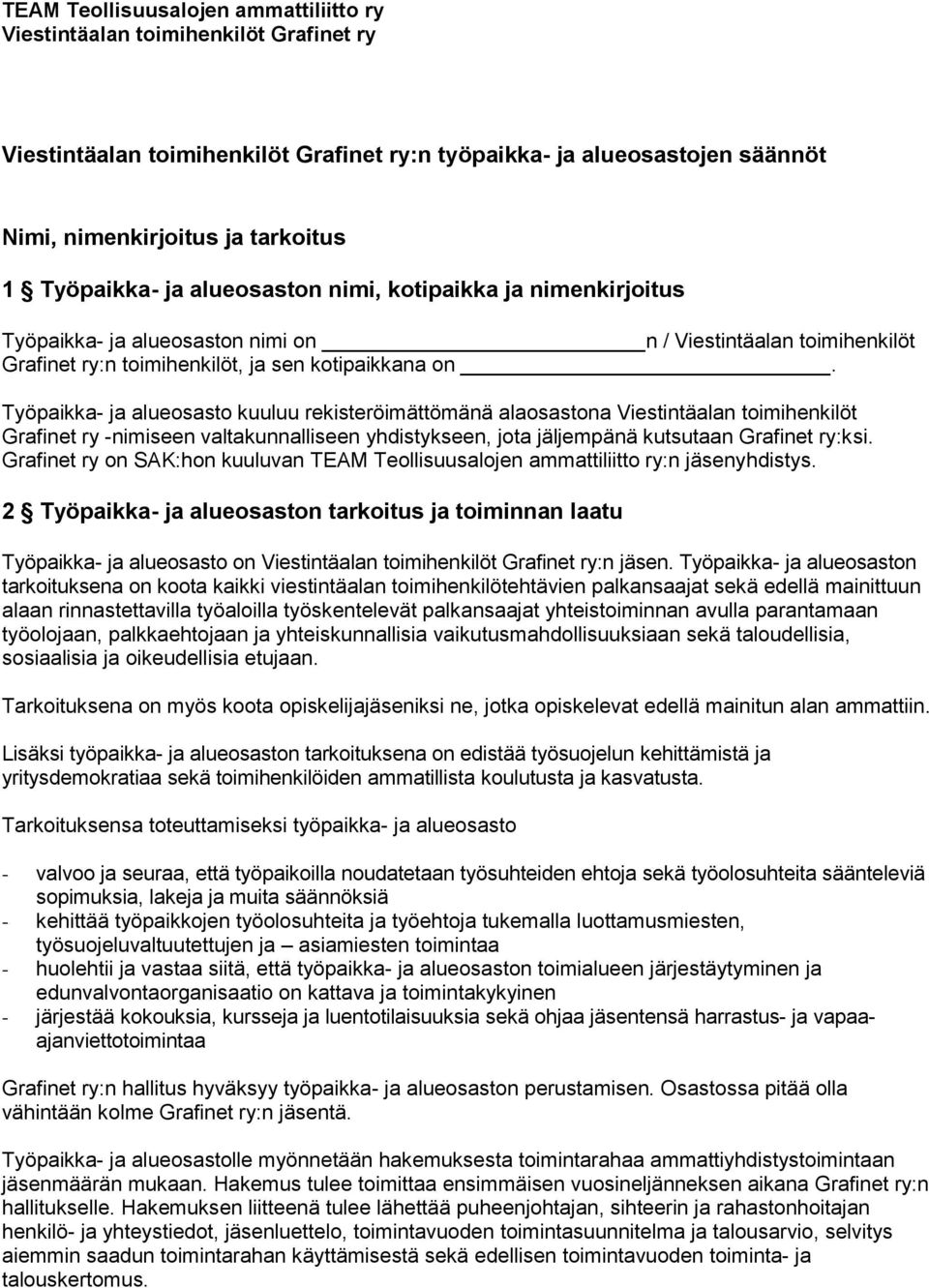 Työpaikka- ja alueosasto kuuluu rekisteröimättömänä alaosastona Viestintäalan toimihenkilöt Grafinet ry -nimiseen valtakunnalliseen yhdistykseen, jota jäljempänä kutsutaan Grafinet ry:ksi.