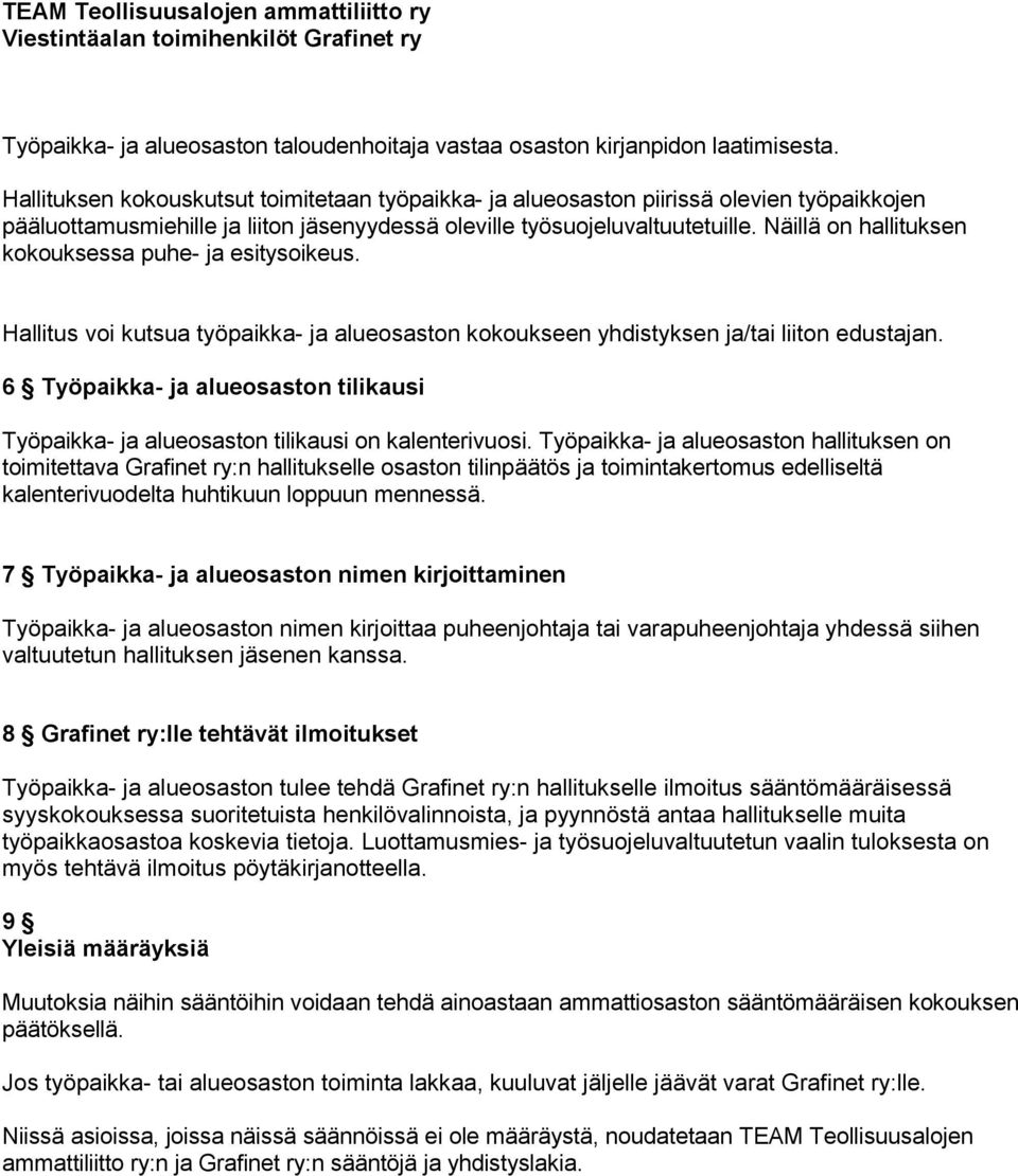 Näillä on hallituksen kokouksessa puhe- ja esitysoikeus. Hallitus voi kutsua työpaikka- ja alueosaston kokoukseen yhdistyksen ja/tai liiton edustajan.
