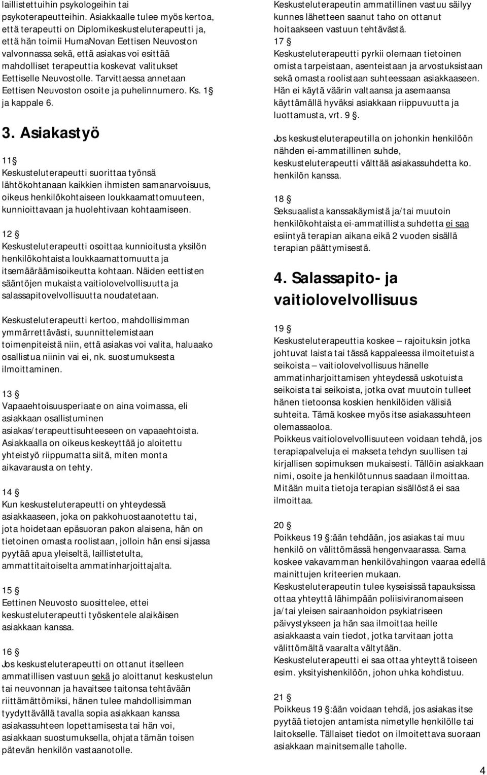 valitukset Eettiselle Neuvostolle. Tarvittaessa annetaan Eettisen Neuvoston osoite ja puhelinnumero. Ks. 1 ja kappale 6. 3.