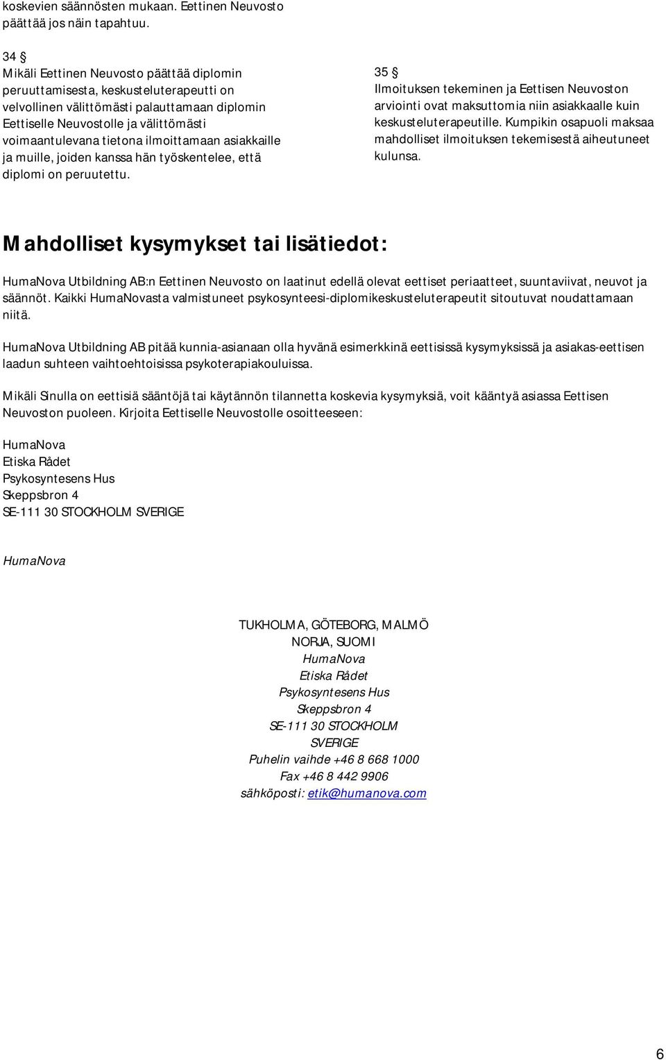 ilmoittamaan asiakkaille ja muille, joiden kanssa hän työskentelee, että diplomi on peruutettu.