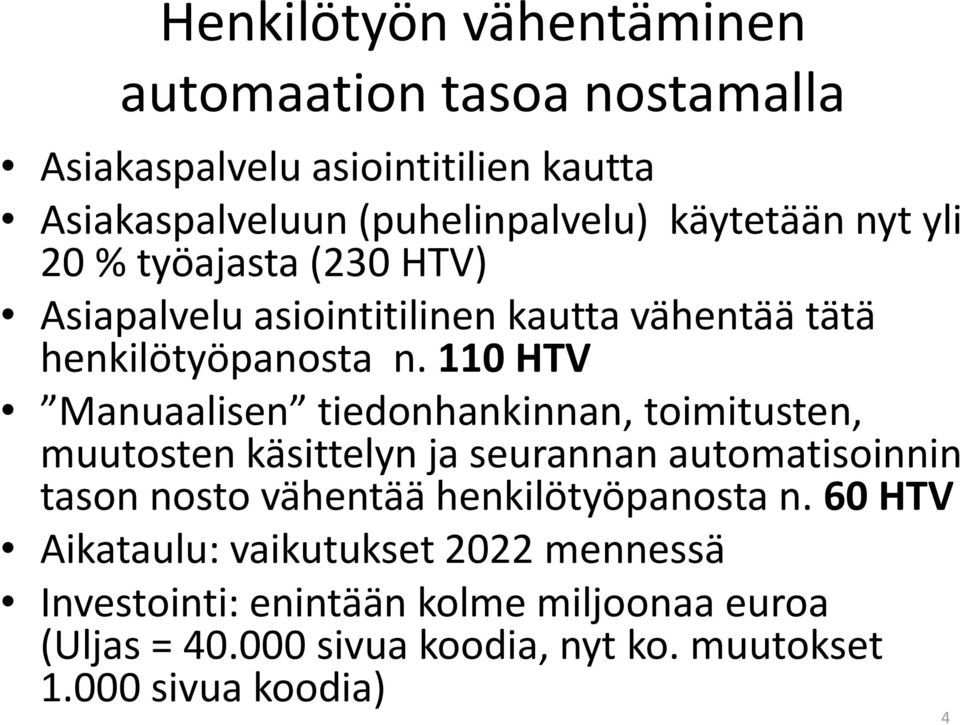 110 HTV Manuaalisen tiedonhankinnan, toimitusten, muutosten käsittelyn ja seurannan automatisoinnin tason nosto vähentää
