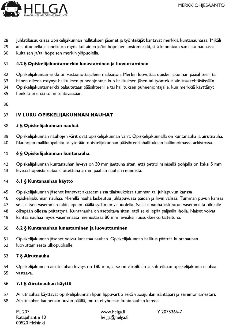 2 Opiskelijakuntamerkin lunastaminen ja luovuttaminen Opiskelijakuntamerkki on vastaanottajalleen maksuton.