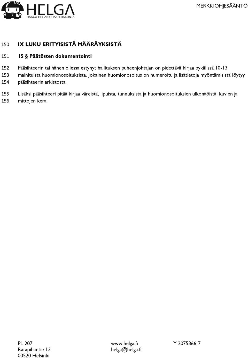 Jokainen huomionosoitus on numeroitu ja lisätietoja myöntämisistä löytyy pääsihteerin arkistosta.